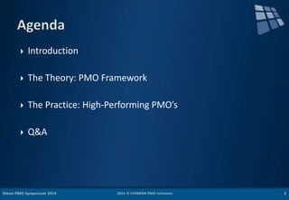  Introduction
 The Theory: PMO Framework
 The Practice: High-Performing PMO’s
 Q&A
 