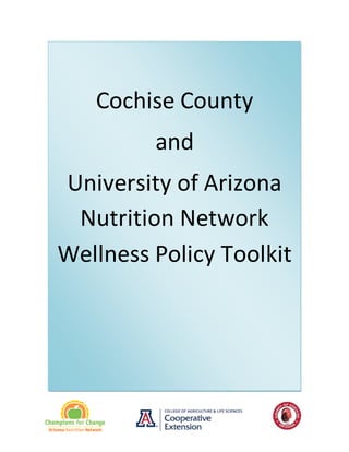 Cochise County
and
University of Arizona
Nutrition Network
Wellness Policy Toolkit
 