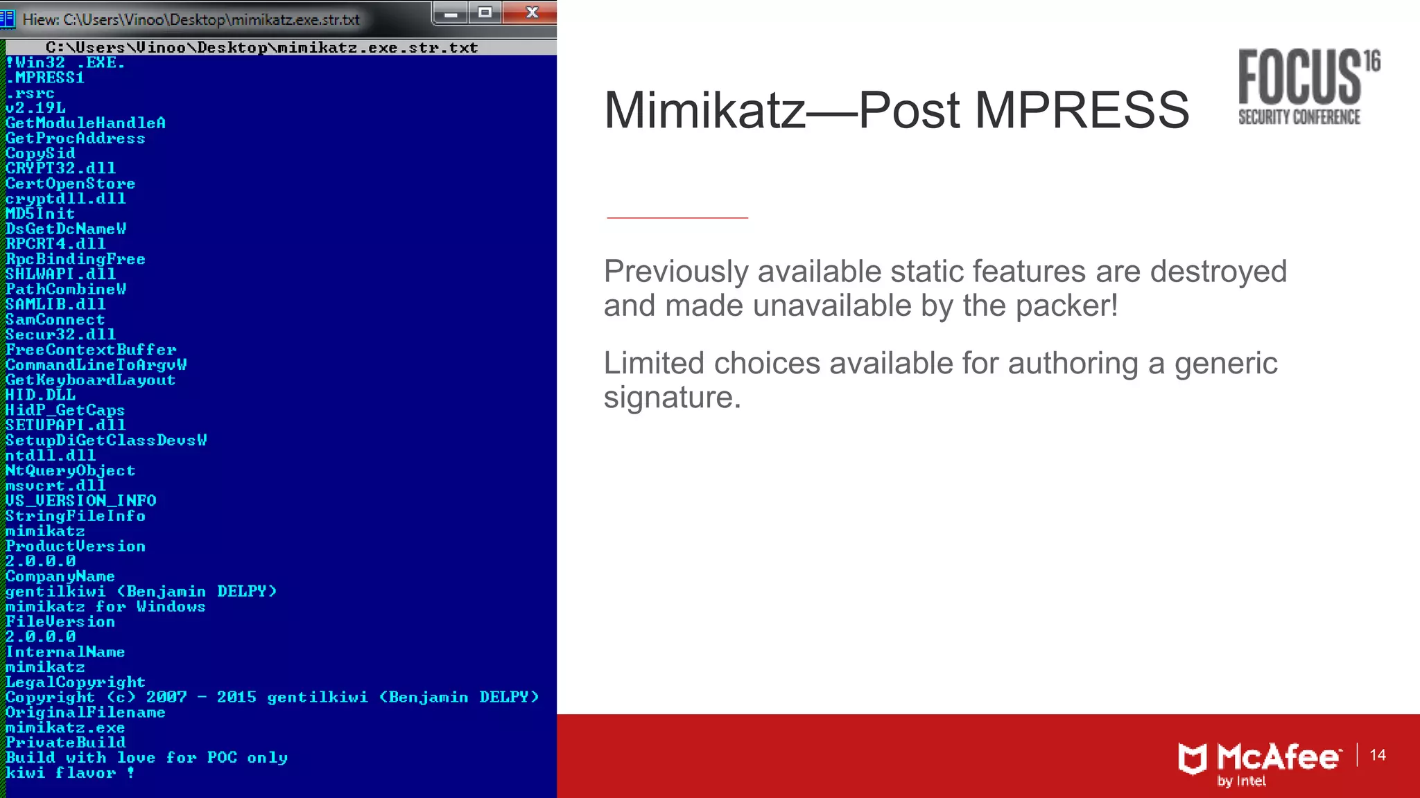 14
Mimikatz—Post MPRESS
Previously available static features are destroyed
and made unavailable by the packer!
Limited choices available for authoring a generic
signature.
 