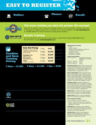 Online:
www.sqetraining.com/register
Email:
sqeinfo@sqe.com
Phone:
888.268.8770
904.278.0524
* There is an additional $250 fee for the ISTQB™ exam. For more information on ISTQB™ certification or to
download the syllabus, please visit www.astqb.org.
** Additional fees: $100 one-time qualification fee and $200 per exam fee.
A
N
D S A V
E
C
OM BIN
E
TrAining WeeK
elearning COURSES
eSoftware Tester Certification—Foundation Level — $995
eMastering Test Design — $695
eFoundation for Requirements Development and Management — $499
LIVE VIRTUAL COURSES — $599
1 Day — $795
Testing with Use
Cases	
Test Estimation and
Measurement
Just-In-Time Software
Testing Workshop
Leadership for Test
Managers	
Test Process Improvement
Testing Under Pressure
Finding Ambiguities in
Requirements
31To register, call 888.268.8770 or 904.278.0524 • www.sqetraining.com • On-site training information, email onsitetraining@sqe.com
Combine
and Save
Training
Pricing
The more training you take the greater the savings!
Maximize the impact of your training by combining courses in the same location. Combine a full week
of training for the largest discount! For a complete list of courses available, visit www.sqetraining.com
or call 888.268.8770 or 904.278.0524 for pairing discount options.
On-site Training
For more information about on-site training courses, contact SQE Training at 888.268.8770 or
904.278.0524 or email onsitetraining@sqe.com.
Training Course Fee Includes
• Tuition
• Course notebook
• Reference book (if applicable) Textbooks are
distributed for public courses only.
• Refreshment breaks
• Breakfasts and lunches
• Certificate of completion
Training Course Schedule
7:30 a.m.–8:30 a.m. 	Registration (on first day
of course) and continental
breakfast
8:30 a.m.–12:00 p.m. 	 Course
12:00 p.m.–1:00 p.m. 	 Lunch
1:00 p.m.–5:00 p.m. 	 Course
Satisfaction Guarantee: SQE Training is proud to offer
a 100% satisfaction guarantee. We are committed to
providing you with the highest quality education and
training products. If we are unable to satisfy you, we
will gladly refund your registration fee in full.
Public Training Policies: SQE Training reserves the
right to make changes in course schedules, dates,
locations, and accommodations. We will make every
effort to notify students within a reasonable period
of time. However, SQE Training is not responsible for
personal travel, accommodations, or other incidental
expenses in connection with changes to a course.
Cancellation Policy: Attendee substitutions are
permitted. Registrants who fail to attend are subject
to the full fee if they have not obtained a cancellation
code from SQE Training at least 14 business days
prior to the event start date. To obtain a cancellation
code, call 904.278.0524 or 888.268.8770.
Register Early: The number of students per course is
limited, and many courses fill to capacity. Register
early to ensure your space in your preferred course.
Payment Policy: Payment is due upon registration.
Seats are not confirmed until payment is received.
Forms of Payment Accepted:
• Visa, MasterCard, or American Express
• Check or company purchase order is accepted.
However, payment must be received before course
registration is confirmed.
Confirmation: After payment, you will receive an
email confirmation notice containing course details
(e.g., hotel, accommodations). Please bring a copy of
the letter to the course for admittance.
Early Bird Policy: Early Bird discount applies to
students who remit payment on or before the
training week Early Bird deadline for which they are
registering. Use registration code BIRD.
1 Day	$745	 $795
2 Days	$1,395	 $1,495
3 Days	$1,845	 $1,995
4 Days	$2,295	 $2,495
5 Days	$2,645	 $2,895
public
TRAINING
COURSES
3 Days — $1,995
Software Tester Certification—
Foundation Level*
Advanced Tester Certification—
Test Analyst**
Advanced Tester Certification—
Test Manager**
Systematic Software Testing
2 Days — $1,495
Mastering Test Design
Test Process Management	
Risk-Driven Software Testing
Performance, Load, and
Stress Testing Workshop	
Requirements-Based Testing
Agile Testing Practices
Core Topics for Advanced
Certification
Writing Testable Requirements
eLearning
Public
Finding Ambiguities in Requirements
Essential Test Management and Planning
Performance, Load, and Stress Testing
Getting Requirements Right the First Time
Mastering Test Automation
Testing Under Pressure
Agile Test Automation
Generating Great Testing Ideas
Early Bird Pricing
Register 6 weeks prior to
a training week and save
$50 per day.
Washington, D.C.
August 5, 2011
San Francisco
September 2, 2011
Tampa
September 30, 2011
Easy to Register
 