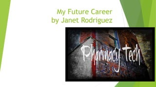 My Future Career
by Janet Rodriguez
 