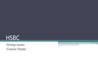 HSBC
Group name
Course Name
 