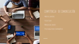 COMPETENCIA DE COMUNICACIÒN
-Marisol gandini
-Yesica Silva
-Monica dos santos
2ºA de magisterio-Informática
 