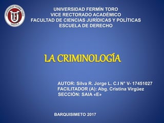 UNIVERSIDAD FERMÍN TORO
VICE RECTORADO ACADÉMICO
FACULTAD DE CIENCIAS JURÍDICAS Y POLÍTICAS
ESCUELA DE DERECHO
AUTOR: Silva R. Jorge L. C.I N° V- 17451027
FACILITADOR (A): Abg. Cristina Virgüez
SECCIÓN: SAIA «E»
BARQUISIMETO 2017
 
