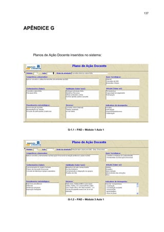 137
APÊNDICE G
Planos de Ação Docente inseridos no sistema:
G-1.1 – PAD – Módulo 1 Aula 1
G-1.2 – PAD – Módulo 3 Aula 1
 