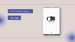 User interface design
User app
 