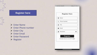 Register here
 Enter Name
 Enter Phone number
 Enter City
 Enter Email
 Enter Password
 Register
 
