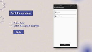  Enter Date
 Enter the current address
Book
Book for wedding:-
 