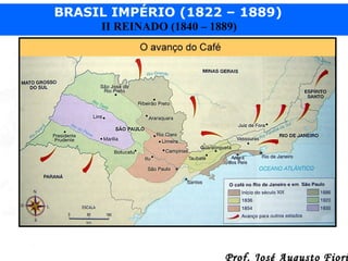 BRASIL IMPÉRIO (1822 – 1889)
II REINADO (1840 – 1889)

Prof. José Augusto Fiori

 