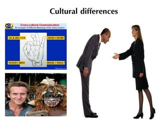 Cultural differences
9
 