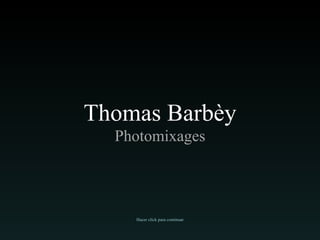 Thomas Barbèy Photomixages Hacer click para continuar 