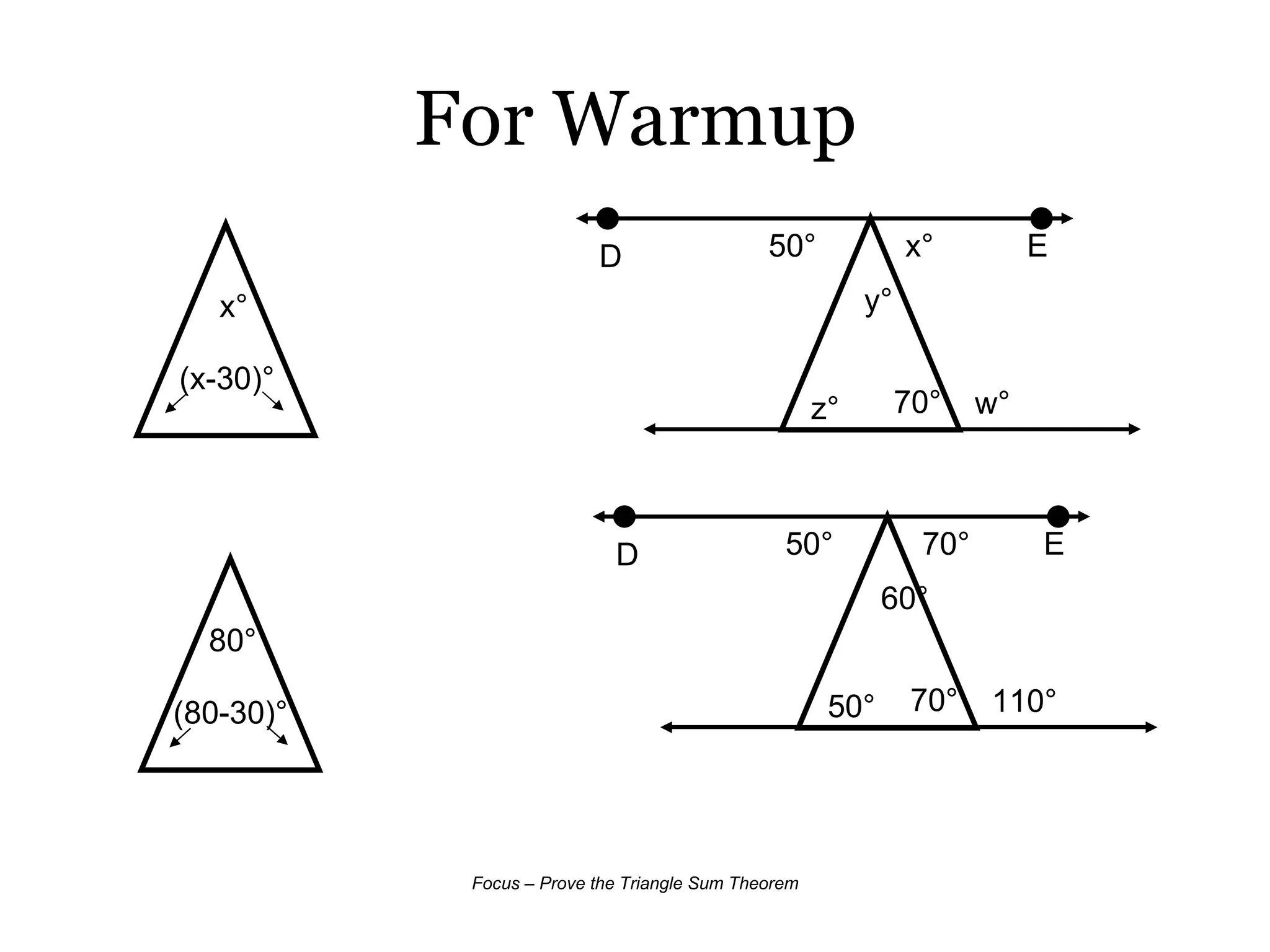 For Warmup 70° y° z° w° D E 50° x° (x-30)° x° 70° 60° 50° 110° D E 50° 70° (80-30)° 80° 