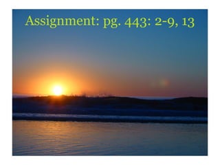 Assignment: pg. 443: 2-9, 13 