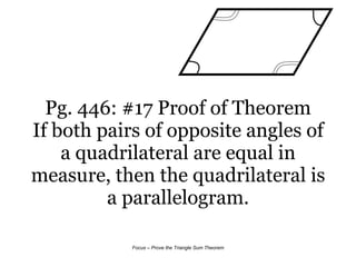Pg. 446: #17 Proof of Theorem If both pairs of opposite angles of a quadrilateral are equal in measure, then the quadrilateral is a parallelogram. 