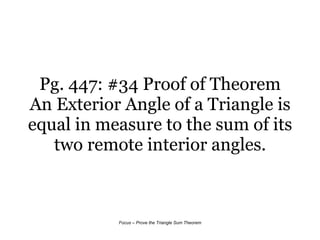 Pg. 447: #34 Proof of Theorem An Exterior Angle of a Triangle is equal in measure to the sum of its two remote interior angles. 