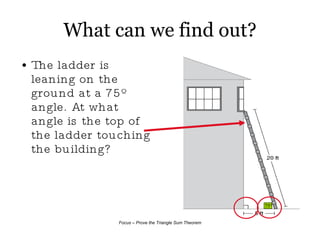 What can we find out? The ladder is leaning on the ground at a 75º angle. At what angle is the top of the ladder touching the building? 