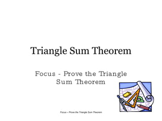 Triangle Sum Theorem Focus - Prove the Triangle Sum Theorem 