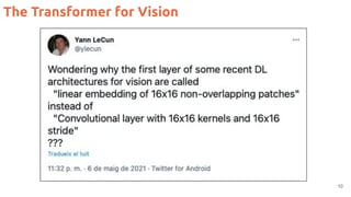 The Transformer for Vision
10
 