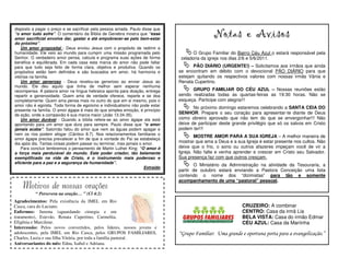 disposto a pagar o preço e se sacrificar pela pessoa amada. Paulo disse que
“o amor tudo sofre”. O comentário da Bíblia de Genebra mostra que “esse
amor sacrificial envolve dar, gastar e até empobrecer-se pelo bem-estar
                                                                                               Notas e Avisos
do próximo”.
    Um amor proposital - Deus enviou Jesus com o propósito de redimir a
humanidade. Ele veio ao mundo para cumprir uma missão programada pelo                O Grupo Familiar do Bairro Céu Azul o estará responsável pela
Senhor. O verdadeiro amor pensa, calcula e programa suas ações de forma        zeladoria da igreja nos dias 2/6 e 5/6/2011.
benéfica e equilibrada. Em cada casa esta marca do amor não pode faltar
para que tudo seja feito de forma clara, objetiva e produtiva. Quando os             PÃO DIÁRIO (URGENTE!) – Solicitamos aos irmãos que ainda
propósitos estão bem definidos e são buscados em amor, há harmonia e          se encontram em débito com o devocional PÃO DIÁRIO para que
vitórias na família.                                                          estejam quitando os respectivos valores com nossas irmãs Vânia e
    Um amor generoso - Deus revelou-se generoso ao enviar Jesus ao            Renata Cupertino.
mundo. Ele deu aquilo que tinha de melhor sem esperar nenhuma
recompensa. A palavra amor na língua hebraica aponta para doação, entrega           GRUPO FAMILIAR DO CÉU AZUL – Nossas reuniões estão
repartir e generosidade. Quem ama de verdade oferece, reparte e se doa        sendo realizadas todas as quartas-feiras as 19:30 horas. Não se
completamente. Quem ama pensa mais no outro do que em si mesmo, pois o        esqueça. Participe com alegria!!!
amor não é egoísta. Toda forma de egoísmo e individualismo não pode estar
                                                                                     No próximo domingo estaremos celebrando a SANTA CEIA DO
presente na família. O amor ágape é mais do que simples emoção, é princípio
de ação, onde a compaixão é sua marca maior (João 13.34-35).                  SENHOR. Prepare o seu coração para apresentar-te diante de Deus
    Um amor durável - Quando a bíblia refere-se ao amor ágape ela está        como obreiro aprovado que não tem do que se envergonhar!!! Não
apontando para um amor que dura para sempre. Paulo disse que “o amor          deixe de participar deste grande privilégio que só os salvos em Cristo
jamais acaba”. Salomão falou do amor que nem as águas podem apagar e          podem ter!!!
nem os rios podem afogar (Cântico 8.7). Nos relacionamentos familiares o
                                                                                      MOSTRE AMOR PARA A SUA IGREJA – A melhor maneira de
amor ágape precisa prevalecer a fim de que a vontade do Pai se estabeleça
dia após dia. Tantas coisas podem passar ou terminar, mas jamais o amor.      mostrar que ama a Deus e a sua Igreja é estar presente nos cultos. Não
    Para concluir lembremos o pensamento de Martin Luther King: “O amor é     deixe que o frio, o sono ou outros afazeres impeçam você de vir a
a força mais perdurável do mundo. Este poder criador, tão belamente           Igreja. Não falte e venha aprender e crescer em Cristo seu Salvador.
exemplificado na vida de Cristo, é o instrumento mais poderoso e              Sua presença faz com que outros cresçam.
eficiente para a paz e a segurança da humanidade”.
                                                                                     O Ministério da Administração na atividade da Tesouraria, a
                                                                   Extraído
                                                                              partir de outubro estará enviando a Pastora Conceição uma lista
                                                                              contendo o nome dos “dizimistas” para tão e somente
                                                                              acompanhamento de uma “pastoral” pessoal.
    Motivos de nossas orações
          “ Persevera na oração… ” (Cl 4:2)
Agradecimentos: Pela existência da IMEL em Rio
Casca, cura do Luciano.                                                                                     CRUZEIRO: A combinar
Enfermos: Jurema (aguardando cirurgia e em                                                                  CENTRO: Casa da irmã Lia
tratamento), Estevão, Renata Cupertino, Carmelita,                                                          BELA VISTA: Casa do irmão Edmar
Efigênia e Marcilene.                                                                                       CÉU AZUL: Casa da Mariinha
Intercessão: Pelos novos convertidos, pelos líderes, nossos jovens e
adolescentes, pela IMEL em Rio Casca, pelos GRUPOS FAMILIARES,                “Grupo Familiar: Uma grande e oportuna porta para a evangelização.”
Charles, Luzia e sua filha Vitória, por toda a família pastoral.
Aniversariantes do mês: Edna, Isabel e Adriana.
 