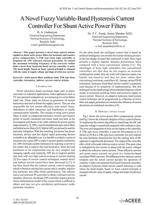 ACEEE Int. J. on Control System and Instrumentation, Vol. 02, No. 02, June 2011



       A Novel Fuzzy Variable-Band Hysteresis Current
          Controller For Shunt Active Power Filters
                          D. A. Gadanayak,                                            Dr. P. C. Panda, Senior Member IEEE,
                  Electrical Engineering Department,
                                                                                           Electrical Engineering Department,
                  National Institute of Technology,
                                                                                           National Institute of Technology,
                             Rourkela, India
                                                                                                      Rourkela, India
                   e-mail: godofsilicon@gmail.com
                                                                                              e-mail: pcpanda@nitrkl.ac.in

Abstract—This paper presents a novel fuzzy control scheme                    On the other hand, the intelligent control that is based on
applied to shunt active power filters for harmonic and reactive              artificial intelligence can emulate the human thinking process.
power compensation. A TSK type fuzzy logic controller is                     In the knowledge of expert that expressed in rules, fuzzy logic
proposed for APF reference current generation. To control
                                                                             presents a slightly superior dynamic performance when
the maximum switching frequency of the converter within
                                                                             compared with a more conventional scheme [11]. The
limit a novel fuzzy hysteresis band current controller is used.
The band height, based on fuzzy control principle is changed                 advantages of fuzzy logic controllers over conventional
with the value of supply voltage and slope of reference current.             controllers are that they do not require an accurate
                                                                             mathematical model, they can work with imprecise inputs, can
Keywords—active power filter, nonlinear load, TSK type fuzzy                 handle non-linearity and they are more robust than
controller, harmonics, indirect current control scheme                       conventional nonlinear controllers [8]. Among various PWM
                                                                             techniques, hysteresis fixed band current control is popularly
                         I. INTRODUCTION                                     used because of its simplicity of implementation. But this
     Power electronics based non-linear loads such as power                  technique has the disadvantage of uncontrolled frequency which
converters in industrial applications, home appliances such as               results in increased switching losses and excessive ripples in
TV sets, personal computers etc. are increasing in a never before            source current. However, an adaptive hysteresis band current
rapid rate. These loads are known as generators of current                   control technique can be programmed as a function of active
harmonics and tend to distort the supply current. They are also              filter and supply parameters to minimize the influence of current
responsible for low system efficiency, poor power factor,                    distortions on modulated waveform [10].
disturbance to other consumers and interference in nearby
communication networks. The concept of using active power                                     II .PROPOSED CONTROL SCHEME
filters in order to compensate harmonic currents and reactive                    Fig.1 shows the active power filter compensation system
power of locally connected non-linear loads has been so far                  and Fig.2 shows the schematic diagram of fuzzy control scheme.
investigated and shown to be viable solution for power quality               To implement the control algorithm in closed loop, the DC side
improvement [1,2]. APFs, may be classified into pure active filters          capacitor voltage is sensed and compared with a reference value.
and hybrid active filters [4,5]. Hybrid APFs are primarily used for          The error and integration of error are the inputs to the controller.
harmonic mitigation. With fast switching, low power loss power               A TSK type fuzzy controller is used for this purpose as it is
electronic devices and fast digital signal processing devices                shown in [9] that a TSK type fuzzy controller not only reduces
available at an affordable cost, it is feasible to embed a variety of        the total harmonic distortion but also the settling time of DC
functions into a pure APF to make it a power quality conditioner             capacitor is significantly decreased. The output of the controller
[6]. APF eliminates system harmonics by injecting a current to               after a limit is the peak reference source current. This peak value
the system that is equal to the load harmonics. Since the load               is multiplied by unit vectors in phase with the source voltages
harmonics to be compensated may be very complex and                          to obtain the reference source currents. These reference currents
changing rapidly and randomly, APF has to respond quickly                    and actual source currents are given to a hysteresis-based
and work with very high control accuracy in current tracking                 carrierless PWM converter. The difference to the reference current
[3].Two types of current control techniques, namely direct                   template and the actual current decides the operation of
and indirect current control have been discussed in [7]. It                  switches. Unlike conventional fixed band hysteresis controller,
has been found that the indirect current control technique                   an adaptive hysteresis band current control technique is used
which is based on sensing line current only is simpler, requires             where the band height, based on fuzzy control principle is
less hardware and offers better performance. The scheme                      changed with the value of supply voltage and slope of reference
uses a conventional PI controller to obtain reference current                current.
template. However, the design of PI controller requires precise
linear mathematical model of the system which is difficult to
obtain and may not give satisfactory performance under
parameter variations.



                                                                        24
© 2011 ACEEE
DOI: 01.IJCSI.02.02.83
 