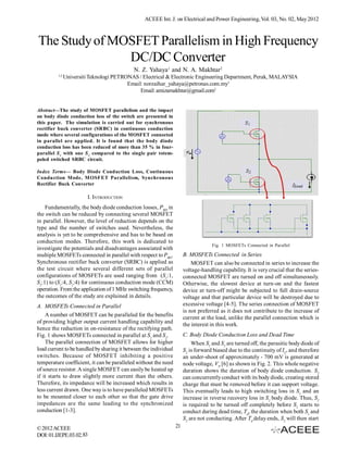 ACEEE Int. J. on Electrical and Power Engineering, Vol. 03, No. 02, May 2012



The Study of MOSFET Parallelism in High Frequency
               DC/DC Converter
                                            N. Z. Yahaya1 and N. A. Makhtar2
         1,2
               Universiti Teknologi PETRONAS / Electrical & Electronic Engineering Department, Perak, MALAYSIA
                                         Email: norzaihar_yahaya@petronas.com.my1
                                              Email: amizamakhtar@gmail.com2


Abstract—The study of MOSFET parallelism and the impact
on body diode conduction loss of the switch are presented in
this paper. The simulation is carried out for synchronous
rectifier buck converter (SRBC) in continuous conduction
mode where several configurations of the MOSFET connected
in parallel are applied. It is found that the body diode
conduction loss has been reduced of more than 35 % in four-
parallel S 1 with one S 2 compared to the single pair totem-
poled switched SRBC circuit.

Index Terms— Body Diode Conduction Loss, Continuous
Conduction Mode, M OSFET Parallelism, Synchronous
Rectifier Buck Converter

                        I. INTRODUCTION
    Fundamentally, the body diode conduction losses, PBD in
the switch can be reduced by connecting several MOSFET
in parallel. However, the level of reduction depends on the
type and the number of switches used. Nevertheless, the
analysis is yet to be comprehensive and has to be based on
conduction modes. Therefore, this work is dedicated to
                                                                                    Fig. 1 MOSFETs Connected in Parallel
investigate the potentials and disadvantages associated with
multiple MOSFETs connected in parallel with respect to PBD.            B. MOSFETs Connected in Series
Synchronous rectifier buck converter (SRBC) is applied as                  MOSFET can also be connected in series to increase the
the test circuit where several different sets of parallel              voltage-handling capability. It is very crucial that the series-
configurations of MOSFETs are used ranging from (S1:1,                 connected MOSFET are turned on and off simultaneously.
S2:1) to (S1:4, S2:4) for continuous conduction mode (CCM)             Otherwise, the slowest device at turn-on and the fastest
operation. From the application of 1 MHz switching frequency,          device at turn-off might be subjected to full drain-source
the outcomes of the study are explained in details.                    voltage and that particular device will be destroyed due to
A. MOSFETs Connected in Parallel                                       excessive voltage [4-5]. The series connection of MOSFET
                                                                       is not preferred as it does not contribute to the increase of
    A number of MOSFET can be paralleled for the benefits              current at the load, unlike the parallel connection which is
of providing higher output current handling capability and             the interest in this work.
hence the reduction in on-resistance of the rectifying path.
Fig. 1 shows MOSFETs connected in parallel at S1 and S2.               C. Body Diode Conduction Loss and Dead Time
    The parallel connection of MOSFET allows for higher                    When S1 and S2 are turned off, the parasitic body diode of
load current to be handled by sharing it between the individual        S2 is forward biased due to the continuity of IL, and therefore
switches. Because of MOSFET inhibiting a positive                      an under-shoot of approximately - 700 mV is generated at
temperature coefficient, it can be paralleled without the need         node voltage, VN [6] as shown in Fig. 2. This whole negative
of source resistor. A single MOSFET can easily be heated up            duration shows the duration of body diode conduction. S2
if it starts to draw slightly more current than the others.            can concurrently conduct with its body diode, creating stored
Therefore, its impedance will be increased which results in            charge that must be removed before it can support voltage.
less current drawn. One way is to have paralleled MOSFETs              This eventually leads to high switching loss in S1 and an
to be mounted closer to each other so that the gate drive              increase in reverse recovery loss in S2 body diode. Thus, S2
impedances are the same leading to the synchronized                    is required to be turned off completely before S1 starts to
conduction [1-3].                                                      conduct during dead time, Td, the duration when both S1 and
                                                                       S2 are not conducting. After Td delay ends, S2 will then start
© 2012 ACEEE                                                      21
DOI: 01.IJEPE.03.02.83
 