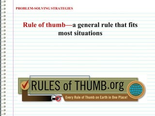 PROBLEM-SOLVING STRATEGIES
Rule of thumb—a general rule that fits
most situations
 