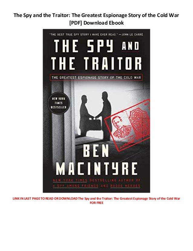 The Spy and the Traitor The Greatest Espionage Story of the Cold War