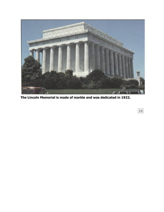 25
The Lincoln Memorial is made of marble and was dedicated in 1922.
 