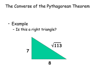The Converse of the Pythagorean Theorem Example Is this a right triangle? 7 8  113 