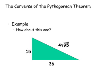 The Converse of the Pythagorean Theorem Example How about this one? 15 36 4  95 