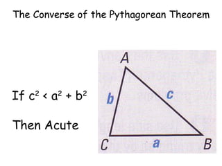 The Converse of the Pythagorean Theorem If c 2  < a 2  + b 2 Then Acute 