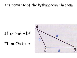 The Converse of the Pythagorean Theorem If c 2  > a 2  + b 2 Then Obtuse 