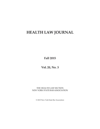 HEALTH LAW JOURNAL
Fall 2015
Vol. 20, No. 3
THE HEALTH LAW SECTION
NEW YORK STATE BAR ASSOCIATION
© 2015 New York State Bar Association
 