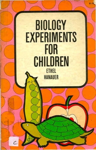 (
'
BIOLOGY
EXPERIMENTS
FOR
CHILDREN
ETHEl
HANAUER
 
