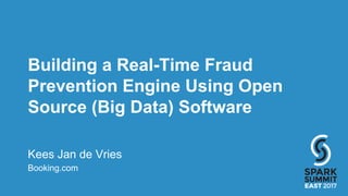 Building a Real-Time Fraud
Prevention Engine Using Open
Source (Big Data) Software
Kees Jan de Vries
Booking.com
 