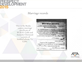 Marriage records
This is the Banks
county marriage
certificate of
W.H.H. Cobb and
Amanda Chitwood
– parents of
baseball player Ty
Cobb.
 