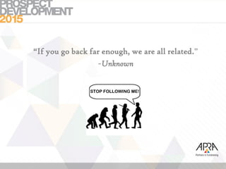 “If you go back far enough, we are all related.”
~Unknown
 