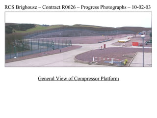 General View of Compressor Platform
RCS Brighouse – Contract R0626 – Progress Photographs – 10-02-03
 