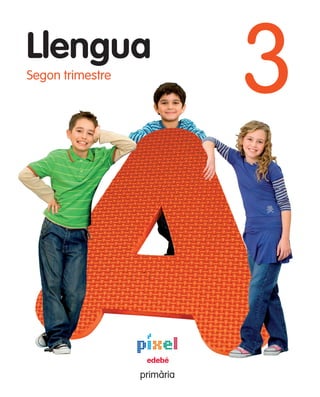 38598_LA_LLENGUA_3EP-CAT_2T.pdf   9/2/12   12:30:54




                                                                                                          Llengua
                                                                                                                                       3

                                                                                        primària
                                                                                                          Segon trimestre




 C



 M



 Y



CM



MY



CY



CMY
               Llengua
                Segon trimestre
                                                                                  3    3




                                                                                        Segon trimestre
 K




                                                                                      Llengua
                                                               primària

            ,!7I 4C3-gihiei!
                                                                                      edebé



                                                            www.edebe.com
                                                             Atenció al client:
            38598                                              902 33 32 35
                                                                                                                            primària
 