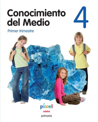 ,!7II4C3-gihiei!
edebéConocimientodelMedioprimaria
4
Primer trimestre
Conocimiento
4del Medio
Primer trimestre
Conocimiento
del Medio
4
primaria
www.edebe.com
Atención al cliente:
902 33 32 35
primaria
103781
Primertrimestre
C
M
Y
CM
MY
CY
CMY
K
103781_LA.CONMED_4EP-CAS_1T.pdf 24/2/12 17:12:03
 