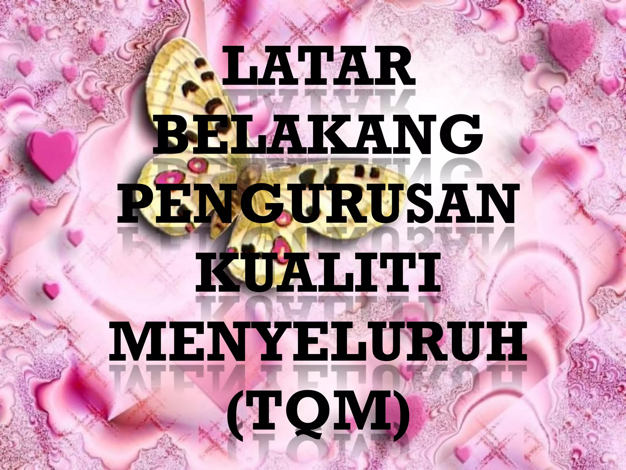 LATAR
 BELAKANG
PENGURUSAN
  KUALITI
MENYELURUH
   (TQM)
 