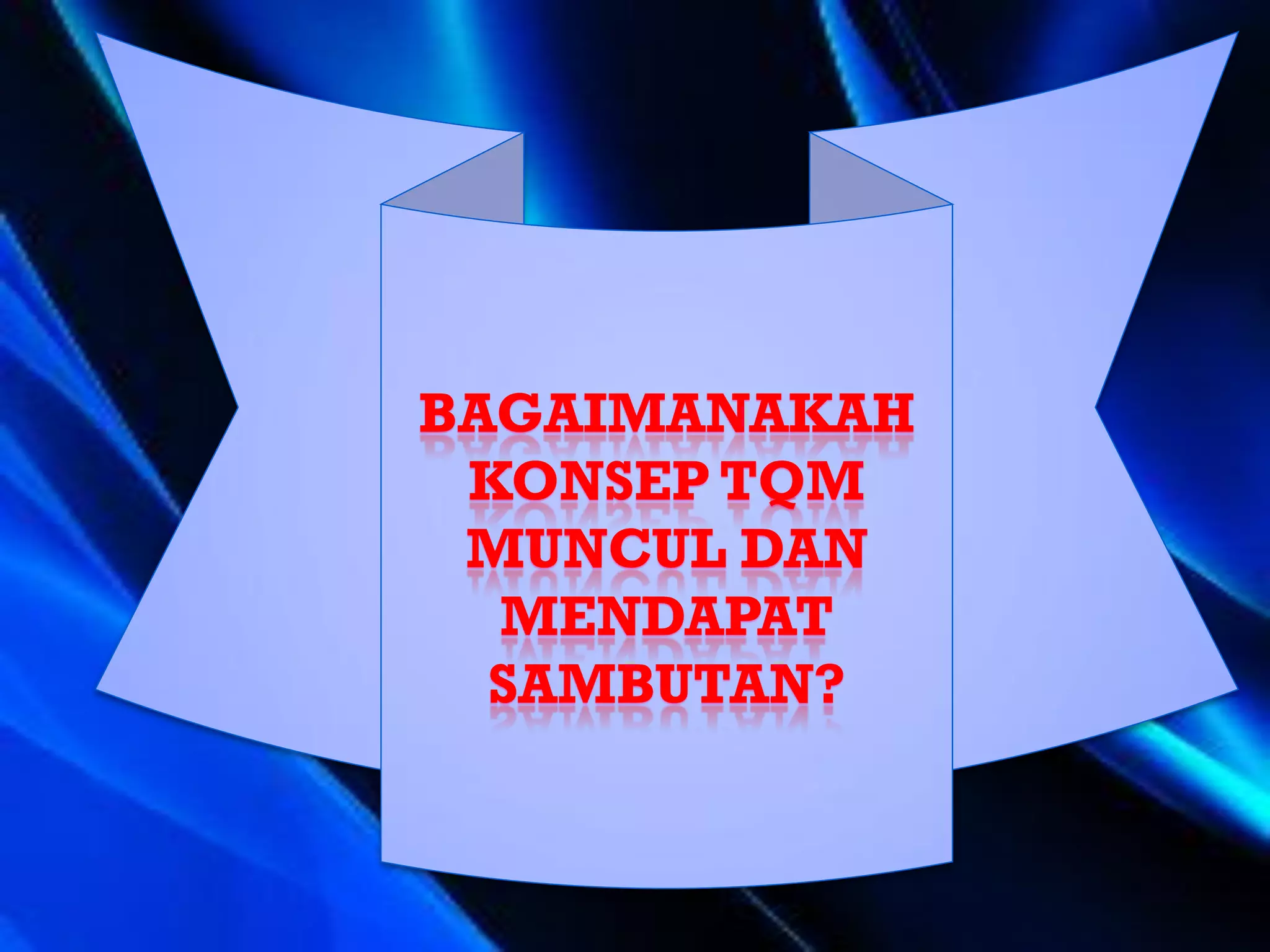 BAGAIMANAKAH
 KONSEP TQM
 MUNCUL DAN
  MENDAPAT
  SAMBUTAN?
 