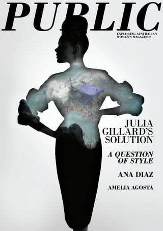 EXPLORING AUSTRALIAN
WOMEN’S MAGAZINES
A QUESTION
OF STYLE
ANA DIAZ
AMELIA AGOSTA
JULIA
GILLARD’S
SOLUTION
 