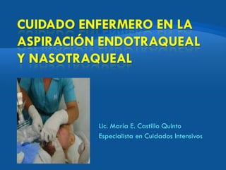 Lic. María E. Castillo Quinto
Especialista en Cuidados Intensivos
 