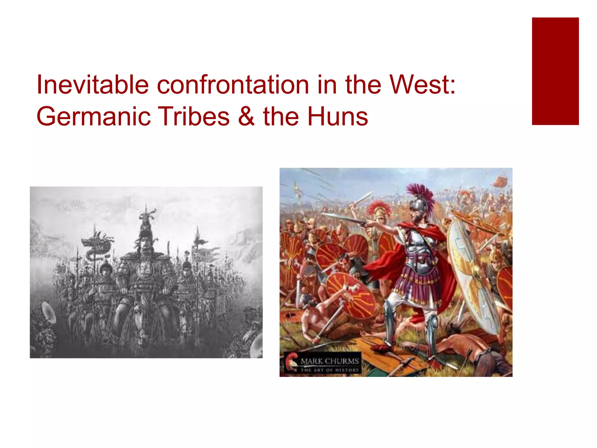 Inevitable confrontation in the West:
Germanic Tribes & the Huns
 