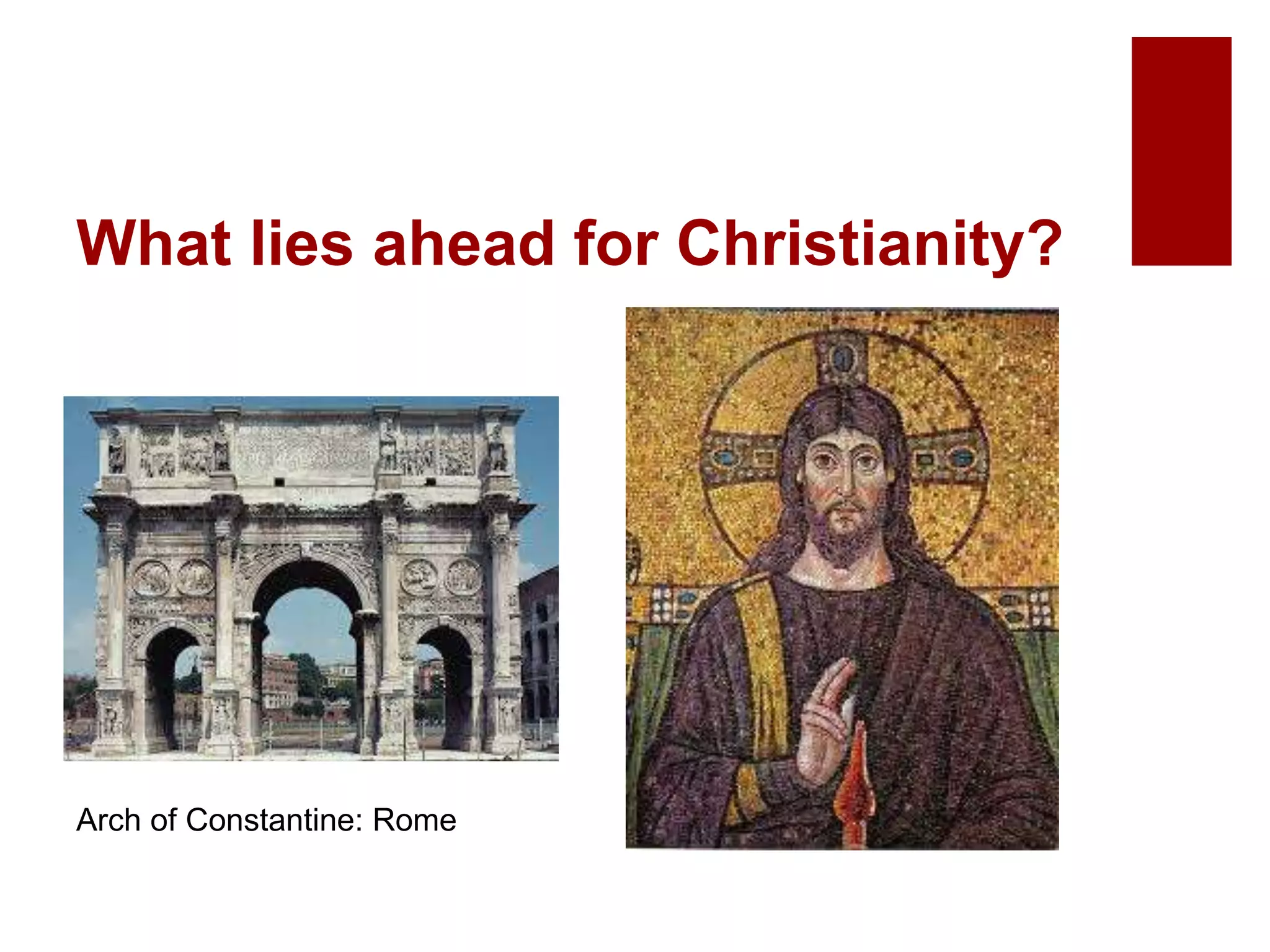 What lies ahead for Christianity?
Arch of Constantine: Rome
 