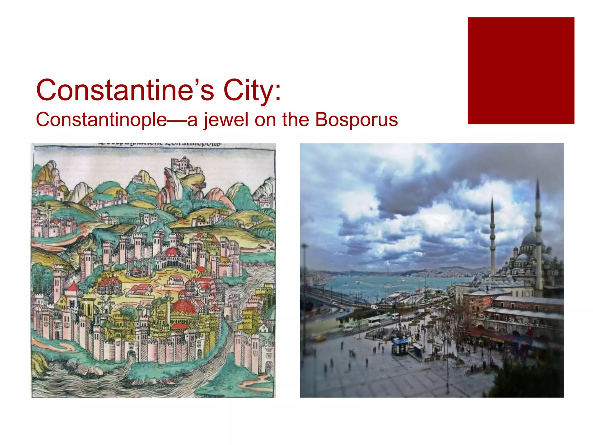 Constantine’s City:
Constantinople—a jewel on the Bosporus
 