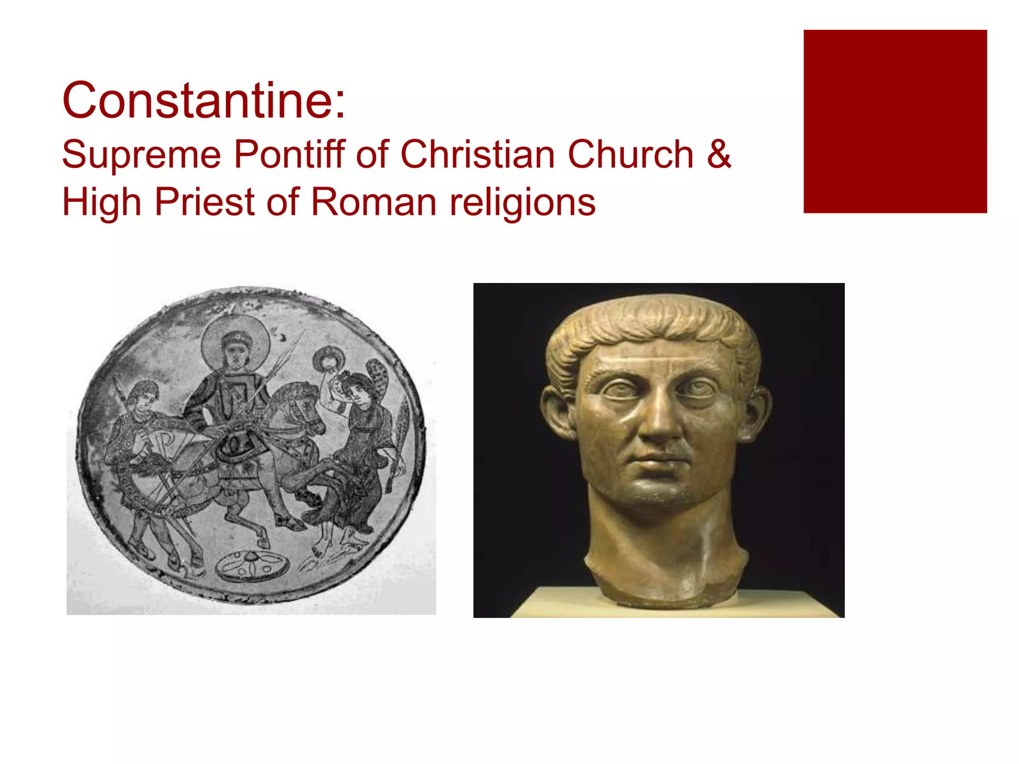 Constantine:
Supreme Pontiff of Christian Church &
High Priest of Roman religions
 