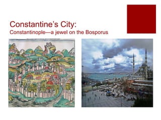 Constantine’s City:
Constantinople—a jewel on the Bosporus
 