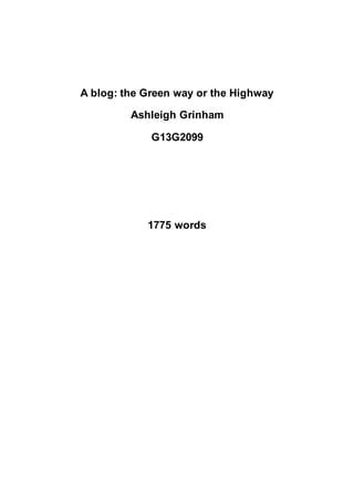 A blog: the Green way or the Highway
Ashleigh Grinham
G13G2099
1775 words
 